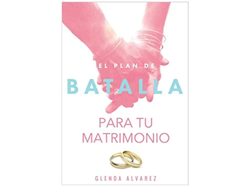 El Plan De Batalla Para Tu Matrimonio: Esperanza y Restauración Para Tu Matrimonio (Spanish Edition)